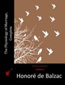 The Physiology of Marriage, Complete - Honore De Balzac - 9781518718441