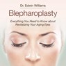 Blepharoplasty: Everything You Need to Know about Revitalizing Your Aging Eyes - Edwin Williams - 9781518721793
