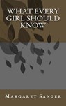 What Every Girl Should Know - Margaret Sanger - 9781518749483