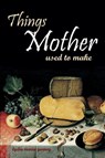 Things Mother Used to Make: Hilariously Annotated-New Introduction - Lydia Maria Gurney - 9781519046635