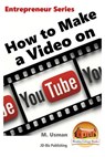 How to Make a Video on YouTube - John Davidson - 9781519120700