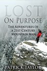 Lost on Purpose: The Adventures of a 21st Century Mountain Man - Patrick Taylor - 9781519145376