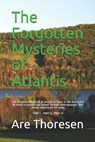 The Forgotten Mysteries of Atlantis: The Forgotten Mysteries of Atlantis In times of the destruction Re-found in present day Ireland Through Anthropos - Are Simeon Thoresen - 9781519393814