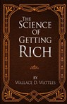 The Science of Getting Rich - Wallace D. Wattles - 9781519435903
