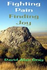 Fighting Pain Finding Joy - GRAY,  David Alan - 9781519463708
