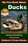 My First Book About Ducks - Amazing Animal Books - Children's Picture Books - John Davidson - 9781519479549