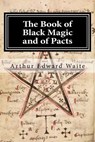 The Book of Black Magic and of Pacts - Arthur Edward Waite - 9781519531292