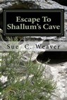 Escape to Shallum's Cave - WEAVER,  Sue C. - 9781519536938