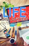 Life Unlocked (Easy happy tasks that improve more productivity for life) - James Holt - 9781519585530