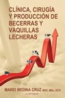 Clinica, cirugia y produccion de becerras y vaquillas lecheras - Mario Medina Cruz - 9781519783806