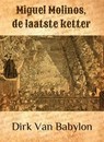 Miguel Molinos, de laatste ketter - Dirk Van Babylon - 9781519931214