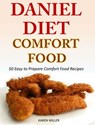 Daniel Diet Comfort Foods 50 Easy to Prepare Comfort Food Recipes - Karen Miller - 9781519932075