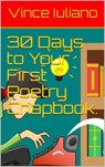 30 Days to Your First Poetry Chapbook. - Vince Iuliano - 9781519947680