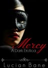 Mercy~A Dark Erotica - Lucian Bane - 9781519986573