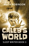 Caleb's World - Keith Robinson - 9781519988577