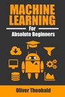 Machine Learning for Absolute Beginners - Oliver Theobald - 9781520951409