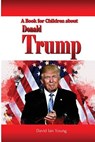 A Book for Children About Donald Trump - David Ian Young - 9781521337998