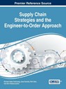 Supply Chain Strategies and the Engineer-to-Order Approach - Richard Addo-Tenkorang ; Jussi Kantola ; Petri Helo - 9781522500216