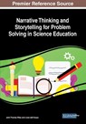 Narrative Thinking and Storytelling for Problem Solving in Science Education - John Thomas Riley ; Luisa dall'Acqua - 9781522599593