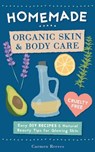 Homemade Organic Skin & Body Care: Easy DIY Recipes and Natural Beauty Tips for Glowing Skin - Carmen Reeves - 9781522708537