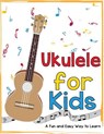 Ukulele for Kids: A Fun and Easy Way to Learn - Mark Daniels - 9781522775140