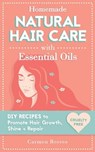 Homemade Natural Hair Care (with Essential Oils): DIY Recipes to Promote Hair Growth, Shine & Repair - Carmen Reeves - 9781522786788