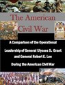 A Comparison of the Operational Leadership of General Ulysses S. Grant and General Robert E. Lee During the American Civil War - Penny Hill Press Inc - 9781522923114