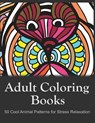 Adult Coloring Books: 50 Cool Animal Patterns for Stress Relaxation: Ideal for Growups Stress Relieving: Men and Women with Pens, Pencils, Marks, Gel - Adult Coloring Book Sets - 9781522925781