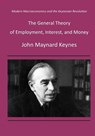 The General Theory of Employment, Interest, and Money: Modern Macroeconomics and the Keynesian Revolution - John Maynard Keynes - 9781522950776