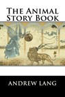 The Animal Story Book - Andrew Lang - 9781522951179