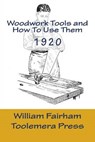 Woodwork Tools and How to Use Them - FAIRHAM,  William - 9781522954347
