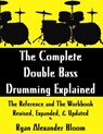 The Complete Double Bass Drumming Explained - Ryan Alexander Bloom - 9781522961444
