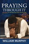 Praying Through It: 365 Days Worth of Prayers That Make Praying Easy - MURPHY,  William - 9781522966678