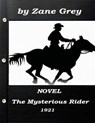 The Mysterious Rider by Zane Grey 1921 NOVEL (A western clasic) - Zane Grey - 9781522969457