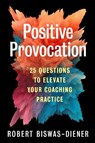 Positive Provocation - Robert Biswas-Diener - 9781523003938