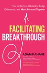 Facilitating Breakthrough - Adam Kahane - 9781523092048