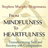 From Mindfulness to Heartfulness - Stephen Murphy-Shigematsu - 9781523094578