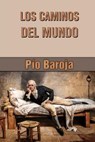 Los caminos del mundo - Pio Baroja - 9781523227402