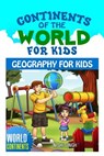 Continents of the World for Kids: Geography for Kids: World Continents - Nishi Singh - 9781523285068