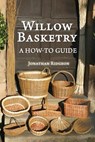 Willow Basketry: A How-To Guide - Jonathan Ridgeon - 9781523394326