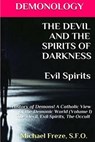 DEMONOLOGY THE DEVIL AND THE SPIRITS OF DARKNESS Evil Spirits: History of Demons - Michael Freze - 9781523415212