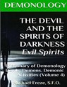DEMONOLOGY THE DEVIL AND THE SPIRITS OF DARKNESS Evil Spirits: Dictionary of Dem - Michael Freze - 9781523415830