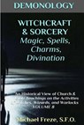 DEMONOLOGY WITCHCRAFT & SORCERY Magic, Spells, & Divination: An Historical View - Michael Freze - 9781523418336