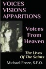 VOICES VISIONS APPARITIONS Voices From Heaven: The Lives Of The Saints - Michael Freze - 9781523436330