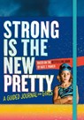 Strong Is the New Pretty: A Guided Journal for Girls - Kate T. Parker - 9781523505500