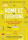 Home Ec for Everyone: Practical Life Skills in 118 Projects - Sharon Bowers ; David Bowers - 9781523514045