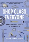 Shop Class for Everyone: Practical Life Skills in 83 Projects - Sharon Bowers ; David Bowers - 9781523514052