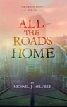 All the Roads Home - MELVILLE,  Michael J. ; Williams, Casie L. - 9781523641710