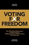 Voting for Freedom: The 2016 Swiss Referendum on Basic Income: A Milestone in the Advancement of Democracy - Philip Kovce - 9781523711277