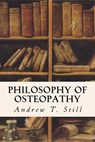 Philosophy of Osteopathy - Andrew T. Still - 9781523738151